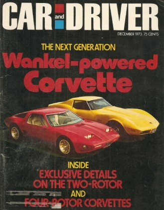 CAR & DRIVER 1973 DEC - 2 & 4 ROTOR VETTES, OPPERMAN